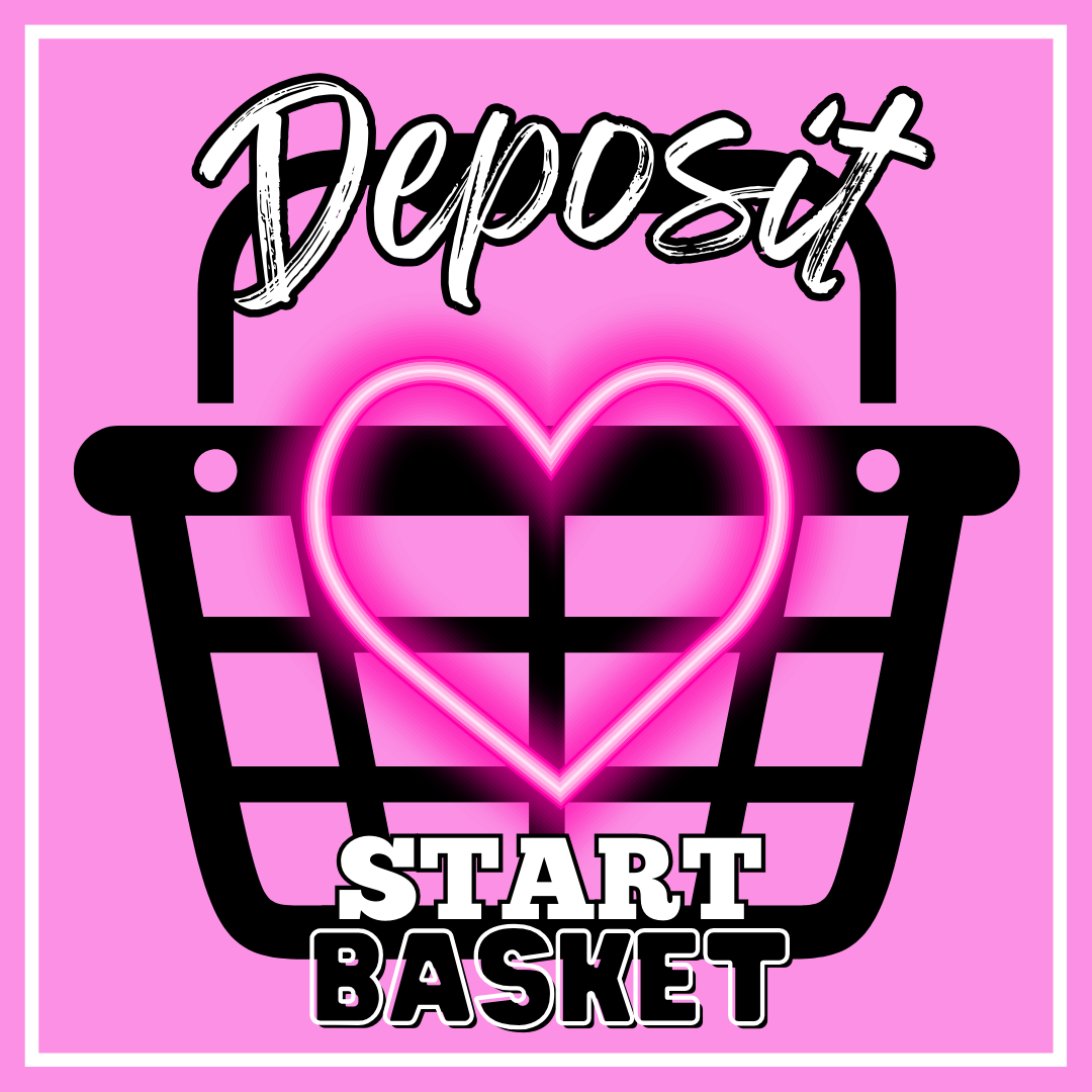 Deposit to Start Basket on LIVE SALE